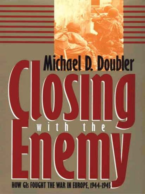 Title details for Closing with the Enemy by Michael D. Doubler - Available